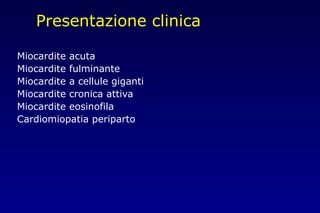 Presentazione clinica
Miocardite acuta
Miocardite fulminante
Miocardite a cellule giganti
Miocardite cronica attiva
Miocardite eosinofila
Cardiomiopatia periparto
 