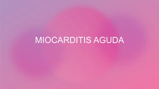 MIOCARDITIS AGUDA
 