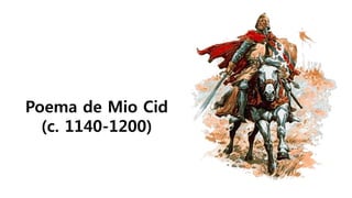 Poema de Mio Cid
(c. 1140-1200)
 