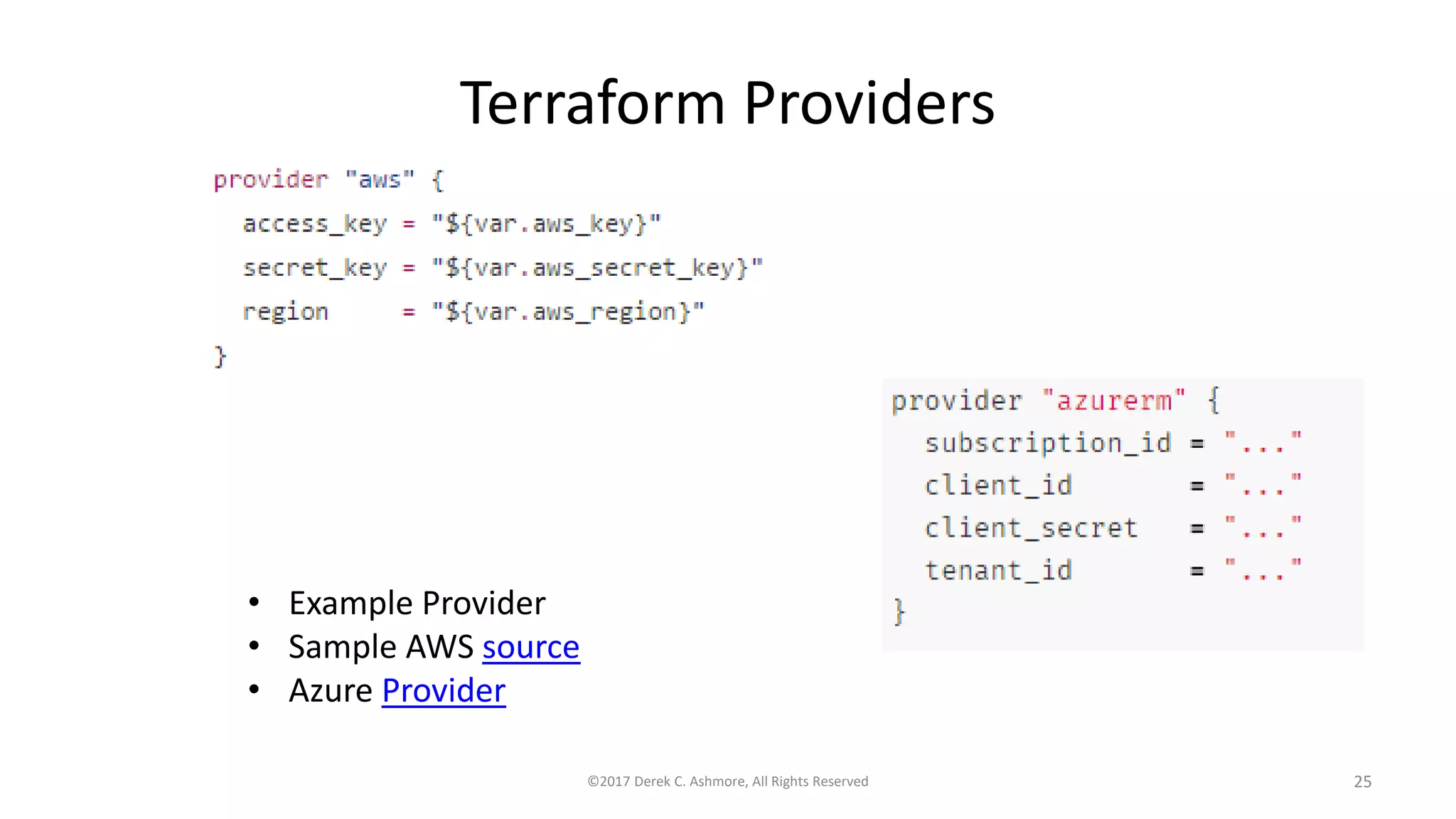 Terraform Providers
• Example Provider
• Sample AWS source
• Azure Provider
©2017 Derek C. Ashmore, All Rights Reserved 25
 
