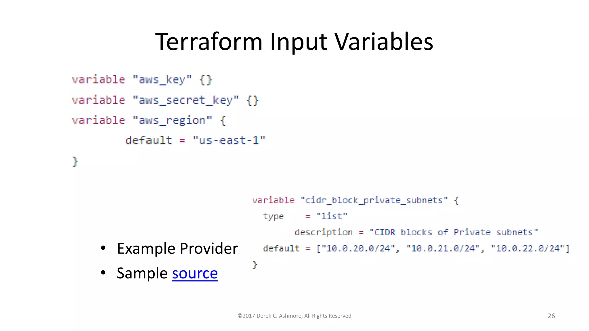Terraform Input Variables
• Example Provider
• Sample source
©2017 Derek C. Ashmore, All Rights Reserved 26
 