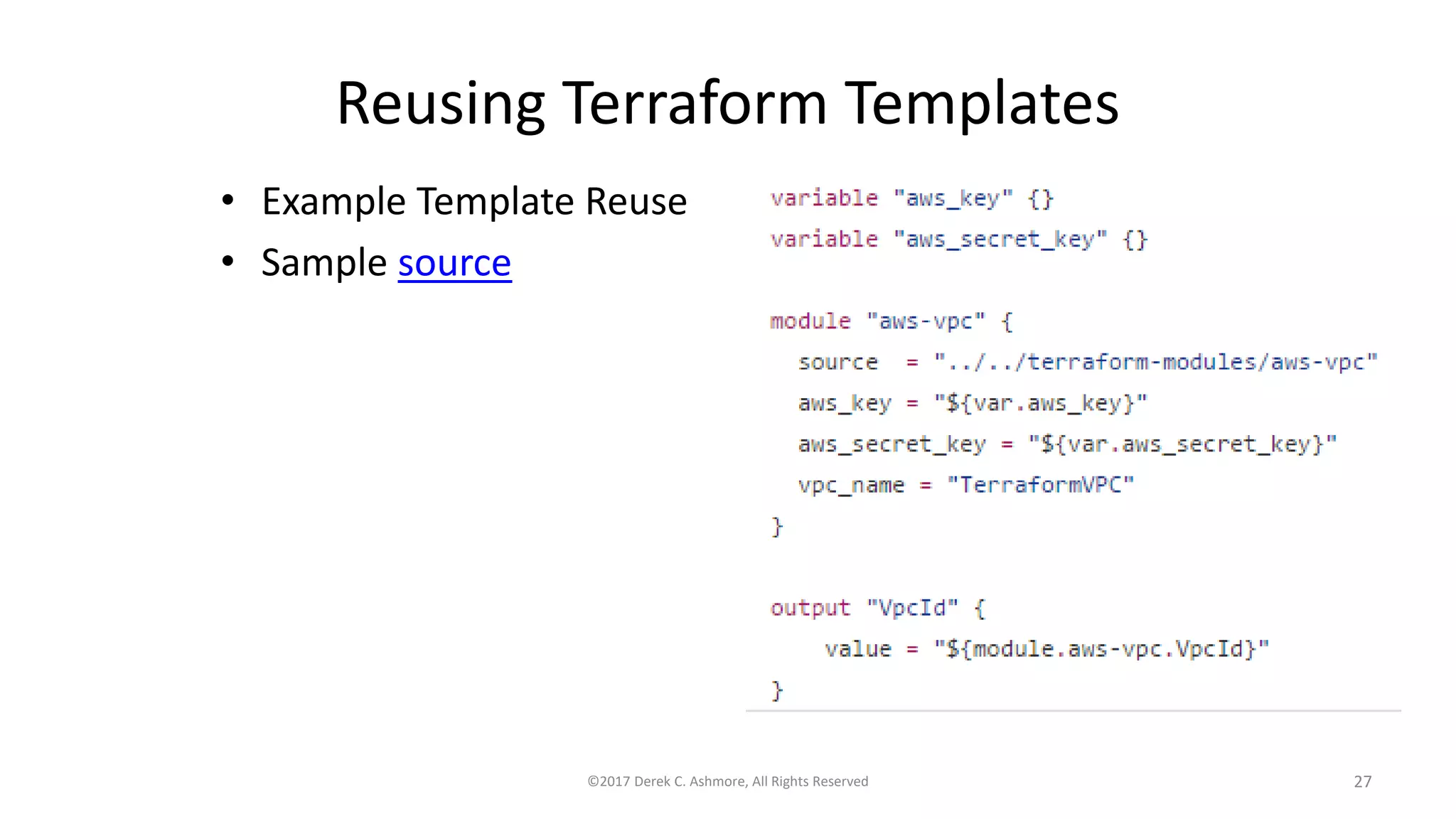Reusing Terraform Templates
• Example Template Reuse
• Sample source
©2017 Derek C. Ashmore, All Rights Reserved 27
 