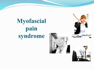 Myofascial
pain
syndrome
 