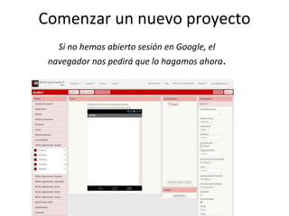 Comenzar un nuevo proyecto
Si no hemos abierto sesión en Google, el
navegador nos pedirá que lo hagamos ahora.
 