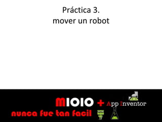 Práctica 3.
mover un robot
 