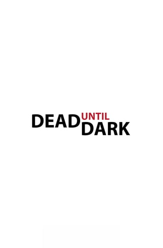 DEADDARK            UNTIL




                    1

 Charlaine Harris       Dead until dark
 