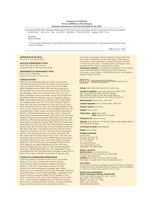 Catalogação na Publicação
Serviço de Biblioteca e Documentação
Escola de Comunicações e Artes da Universidade de São Paulo
Comunicação & Educação / Revista do Departamento de Comunicações e Artes da Escola de Comunicações e Artes da Universidade
de São Paulo. – Ano 18, n. 1 (jan – jun. 2013). – São Paulo : CCA/ECA/USP : Paulinas, 2013 - 27 cm
	Semestral.
ISSN 0104-6829
1. Comunicação 2. Educação I. Universidade de São Paulo. Escola de Comunicações e Artes. Departamento de Comunicações
e Artes. II. Paulinas.
CDD – 21 ed. – 302.2
UNIVERSIDADE DE SÃO PAULO
Reitor: Prof. Dr. João Grandino Rodas
ESCOLA DE COMUNICAÇÕES E ARTES
Diretor: Prof. Dr. Mauro Wilton de Sousa
Vice‑Diretora: Profa. Dra. Maria Dora Genis Mourão
DEPARTAMENTO DE COMUNICAÇÕES E ARTES
Chefe: Profa. Dra. Roseli Fígaro
Vice-chefe: Prof. Dr. Ismar de Oliveira Soares
CONSELHO EDITORIAL
Adílson Jose Ruiz (Universidade Estadual de Campinas, Unicamp); Adilson
Odair Citelli (Universidade de São Paulo, USP); Alberto Efendy Maldonado de
la Torre (Universidade do Vale do Rio dos Sinos, Unisinos); Albino Canelas
Rubim (Universidade Federal da Bahia, UFBA); Alice Vieira (Universidade de
São Paulo, USP); Antonio Fausto Neto (Universidade do Vale do Rio dos Sinos,
Unisinos); Benjamin Abdala Junior (Universidade de São Paulo, USP); Christa
Berger (Universidade do Vale do Rio dos Sinos, Unisinos); Clovis de Barros Filho
(Universidade de São Paulo, USP/Escola Superior de Propaganda e Marketing,
ESPM); Cremilda Medina (Universidade de São Paulo, USP); Elza Dias Pacheco
(†) (Universidade de São Paulo, USP); Irene Tourinho (Universidade Federal de
Goiás, UFG); Ismail Xavier (Universidade de São Paulo, USP); Ismar de Oliveira
Soares (Universidade de São Paulo, USP); Jose Luiz Braga (Universidade do Vale
do Rio dos Sinos, Unisinos); José Manuel Morán (Universidade de São Paulo, USP/
Universidade Norte do Paraná, Unopar); José Marques de Melo (Universidade de
São Paulo, USP/Universidade Metodista de São Paulo, Umesp); Lindinalva Silva
Oliveira Rubim (Universidade Federal da Bahia, UFBA); Marcius Freire (Universidade
Estadual de Campinas, Unicamp); Margarida Maria Krohling Kunsch (Universidade
de São Paulo, USP); Maria Aparecida Baccega (Universidade de São Paulo, USP/
Escola Superior de Propaganda e Marketing, ESPM); Maria Cristina Castilho Costa
(Universidade de São Paulo, USP); Maria Cristina Palma Mungioli (Universidade de
São Paulo, USP); Maria Immacolata Vassalo de Lopes (Universidade de São Paulo,
USP); Maria Louder Motter (†) (Universidade de São Paulo, USP); Maria Thereza
Fraga Rocco (Universidade de São Paulo, USP); Marília Franco (Universidade de
São Paulo, USP); Mayra Rodrigues Gomes (Universidade de São Paulo, USP);
Muniz Sodré Cabral (Universidade Federal do Rio de Janeiro, UFRJ); Nilda Jacks
(Universidade Federal do Rio Grande do Sul, UFRGS); Raquel Paiva Araujo Soares
(Universidade Federal do Rio de Janeiro, UFRJ); Renata Pallottini (Universidade
de São Paulo, USP); Rosa Maria Dalla Costa (Universidade Federal do Paraná,
UFPR); Rosana de Lima Soares (Universidade de São Paulo, USP); Roseli
Fígaro (Universidade de São Paulo, USP); Ruth Ribas Itacarambi (Universidade
de São Paulo, USP/Faculdades Oswaldo Cruz, FOC); Solange Martins Couceiro
(Universidade de São Paulo, USP); Suely Fragoso (Universidade do Vale do Rio dos
Sinos, Unisinos); Virgílio B. Noya Pinto (†) (Universidade de São Paulo, USP)
CONSELHO DE COLABORADORES INTERNACIONAIS
Cristina Baccin (Decana da Faculdade de Ciências Sociais da Universidade
Nacional do Centro da Prov. de Buenos Aires, Argentina); Geneviève
Jacquinot-Daleunay (Université de Paris-VIII e Laboratoire Communication
et Politique - CNRS, Paris); Giovanni Bechelloni (Università di Firenze);
Guillermo Orozco Gómez (Universidade de Guadalajara, Jalisco, México);
Isabel Ferin da Cunha (Universidade de Coimbra); Jesús Martín-Barbero (Universidade
de Guadalajara, México); Jorge A. González (LabCOMplex – Universidade Nacional
Autónoma de México); José Ignácio Aguaded Gómez (Universidad de Huelva -
España); José Martínez de Toda y Terrero (Centro Interdisciplinar de Comunicação
Social – Pontifícia Universidade Gregoriana, Itália); Lúcia Villela Kracke (Chicago
State University); Luís Busato (Diretor de Comunicação – Universidade de Grenoble,
França); Marcial Murciano Martínez (Decano da Faculdade de Ciências da
Comunicação da Universidade Autônoma de Barcelona, Espanha); Maria Teresa
Quiroz Velasco (Universidad de Lima, Peru); Mario Kaplún (†) (Especialista em
Comunicação e consultor independente no Uruguai); Milly Buonanno (Università
di Firenze); Raul Fuentes (Iteso – Universidade Católica de Guadalajara); Valerio
Fuenzalida Fernandez (Pontifícia Universidad Católica de Chile)
Comunicação & Educação é uma publicação do Departamento de Comunicações
e Artes da ECA-USP. Integrante da Rede Ibero-Americana de Revistas de
Comunicação e Cultura. Indexada no PortCOM/Portdata (Brasil), Portal Infoamerica
(Espanha) e Rebeca (ECA/USP).
CREDENCIAMENTO E APOIO FINANCEIRO DO:
PROGRAMA DE APOIO ÀS PUBLICAÇÕES CIENTÍFICAS PERIÓDICAS DA USP
COMISSÃO DE CREDENCIAMENTO
Editores: Adilson Odair Citelli e Maria Cristina Castilho Costa
Comissão de publicação: Adilson Odair Citelli; Ismar de Oliveira Soares;
Maria Aparecida Baccega; Maria Cristina Palma Mungioli;
Maria Immacolata Vassalo de Lopes; Maria Lourdes Motter (†);
Roseli Fígaro; Solange M. Couceiro de Lima; Virgílio B. Noya Pinto (†)
Editora-executiva: Cláudia Nonato – MTB 21.992
Jornalista responsável: Ismar de Oliveira Soares – MTB 10.104
Assessora editorial: Carolina Boros
Estagiário: Adriano Leonel
Projeto gráfico – 	Capa: Telma Custódio
	Miolo: Midiamix Soluções Editoriais
Produção de arte: Jéssica Diniz Souza
Tradutores: Denise Monteiro de Lima Demange e Mariane Harumi Murakami (Inglês); e
Wilson Alves Bezerra (Espanhol)
Coordenação de revisão: Marina Mendonça
Revisão: Ana Cecília Mari
Produção e distribuição
Paulinas Editora
Rua Dona Inácia Uchoa, 62
04110-020 – São Paulo – SP
Tel.: (11) 2125-3500
http://www.paulinas.org.br
e-mail: editora@paulinas.com.br
Telemarketing e SAC: 0800-7010081
Pedidos e assinaturas
Números avulsos: você adquire a revista na
Rede Paulinas de Livrarias. Se preferir, ligue: 0800-7010081
ou acesse: www.paulinas.org.br
Assinatura: para receber os próximos números da revista
Comunicação & Educação utilize o e-mail: livirtual@paulinas.com.br
Como publicar
Comunicadores e educadores que desejarem colaborar com a revista Comunicação &
Educação devem enviar seus textos (indicando a seção para a qual são destinados)
de acordo com os critérios para publicação no final da revista.
Endereço para correspondência:
Revista Comunicação & Educação (CCA-ECA-USP)
Av. Prof. Lúcio Martins Rodrigues, 443 – Ala A – sala 12
Bloco Central – Cidade Universitária
05508-900 – São Paulo – SP – Brasil
Telefax: (+5511) 3091-4063
http://www.eca.usp.br/comueduc
 