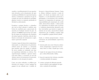 sentidos e a problematização de suas questões
mais relevantes; na de comunicação, são apre-
sentadas possibilidades de expressão de pensa-
mentos e sentimentos a propósito do que foi
contado, por meio da realização de atividades
plásticas, escritas ou corporais, produzidas in-
dividual ou coletivamente.
Fortalecer a própria história e a identifica-
ção com as raízes culturais é, também, uma
forma de contribuir para a preservação da
memória da fundação musical do país. As
oficinas de música desenvolvem um traba-
lho de resgate da contribuição afro-brasileira,
da música regional e folclórica, além de desa-
fiarem à construção de instrumentos e explo-
rarem a percussão corporal.
A música é capaz de desenvolver competências
relacionadas ao conhecimento do patrimônio
cultural sonoro do entorno e a autonomia
para interferir sobre ele, criando ou atribuin-
do novos sentidos ao conhecido com base
em experiências individuais ou coletivas. Tais
experimentações habilitam a apreciar música
com senso crítico e a executá-la, no caso das
oficinas, através de instrumentos de percussão
alternativos ou de entoação de canções.
Como, nas ações realizadas, os públicos pre-
ferenciais são crianças e jovens, qualquer lin-
guagem de arte utilizada tem o cuidado de
favorecer o desenvolvimento humano. Assim,
as oficinas viabilizam construir a noção de
grupo e de vínculo nas relações entre os par-
ticipantes e os arte-educadores; promovem a
participação e o envolvimento com a atividade,
expressos no compromisso de presença e na
responsabilidade pela manutenção dos combi-
nados; desenvolvem atitudes e valores positi-
vos, embasadores de relações entre as pessoas
e o ambiente; proporcionam alternativas artís-
ticas motivadoras, que inserem os grupos ati-
vamente em seu meio e desenvolvem atitudes
responsáveis, que os habilita a resgatar, regis-
trar e ressignificar a própria história cultural.
Assim, as oficinas proporcionam o desen-
volvimento de potencialidades expressivas,
tais como:
• interesse pelas artes como forma de conheci-
mento, interpretação e expressão do ser hu-
mano sobre si e sobre o mundo que o cerca;
• criação de um espaço de troca de informa-
ção e cultura diferenciada e lúdica;
• busca de expressão das vivências, conteúdos
e temáticas próprias dos grupos;
• contato e pesquisa de diferentes procedi-
mentos artísticos, para ampliação de reper-
tório e estímulo da criatividade.
4
Miolo_AD_FINAL_CS4.indd 122 06/12/10 15:15
 