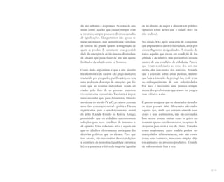 12 I 13
do não utilitário e do prático. As obras de arte,
assim como aqueles que ousam romper com
a mesmice, sempre possuem diversas camadas
de significações. Elas permitem não apenas re-
tratar um mundo, mas também uma variedade
de leituras tão grande quanto a imaginação de
quem as produz. É justamente essa possibili-
dade de emergência de tão imensa diversidade
de olhares que pode fazer da arte um agente
facilitador da relação entre os homens.
Outro dado importante é que a arte possibi-
lita momentos de catarse (do grego katharsis;
traduzido por purgação, purificação), ou seja,
uma poderosa descarga de emoções que faz
com que as tensões individuais sejam ali-
viadas pelo fato de as pessoas poderem
vivenciar uma comunhão. Também é impor-
tante recordar que, para Aristóteles, filósofo
ateniense do século IV a.C., a catarse possuía
uma clara conotação moral e política. Ela era
significativa para o aperfeiçoamento moral
da pólis (Cidade-Estado na Grécia Antiga),
permitindo que os cidadãos encontrassem
soluções para seus conflitos de interesse e
de opinião. Uma cidadania ativa é aquela em
que os cidadãos efetivamente participam das
decisões políticas que os afetam. Para que
isso ocorra, são necessárias duas condições:
a existência de isonomia (igualdade perante a
lei) e a presença efetiva da isegoria (igualda-
de no direito de expor e discutir em público
opiniões sobre ações que a cidade deve ou
não realizar).
No século XXI, após uma série de conquistas
queampliaramosdireitosindividuais,aindaper-
sistem flagrantes desigualdades. A situação de
todos aqueles que vivem em condição de fra-
gilidade é de relativo, mas perceptível, esvazia-
mento de sua condição de cidadania. Parece
que foram condenados ao reino dos sem-me-
mória, dos sem-razão, dos sem-voz. A tutela
que é exercida sobre essas pessoas, mesmo
que haja a intenção de protegê-las, pode levar
ao enfraquecimento de suas subjetividades.
Por isso, é necessária uma postura sempre
atenta dos profissionais que atuam em progra-
mas voltados a elas.
É preciso assegurar que os silenciados de todos
os tipos possam falar. Silenciados são todos
aqueles que, ainda que estejam urrando suas
dores e seus sofrimentos, não são escutados.
Isso ocorre porque muitas vezes os gritos en-
contram apenas ouvidos moucos, incapazes de
despertar para ouvir a voz do Outro. Tratados
como marionetes, cujos cordéis podem ser
manipulados arbitrariamente, não são vistos
como seres humanos, mas como simples obje-
tos animados no processo produtivo. É tarefa
de todos restituir-lhes a voz.
Miolo_AD_FINAL_CS4.indd 13 06/12/10 15:14
 