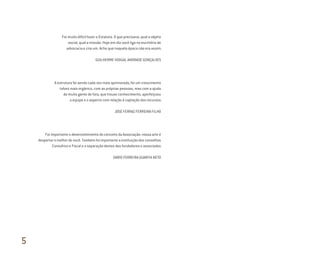 Foi muito difícil fazer o Estatuto. O que precisava, qual o objeto
social, qual a missão. Hoje em dia você liga no escritório de
advocacia e cria um. Acho que naquela época não era assim.
GUILHERME VIDIGAL ANDRADE GONÇALVES
A estrutura foi sendo cada vez mais aprimorada, foi um crescimento
talvez mais orgânico, com as próprias pessoas, mas com a ajuda
de muita gente de fora, que trouxe conhecimento, aperfeiçoou
a equipe e o aspecto com relação à captação dos recursos.
JOSÉ FERRAZ FERREIRA FILHO
Foi importante o desenvolvimento do conceito da Associação: nossa arte é
despertar o melhor de você. Também foi importante a instituição dos conselhos
Consultivo e Fiscal e a separação destes dos fundadores e associados.
DARIO FERREIRA GUARITA NETO
5
Miolo_AD_FINAL_CS4.indd 164 06/12/10 15:15
 