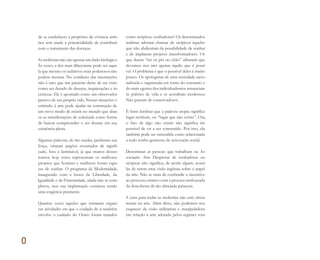 0
de se estabelecer a propósito da vivência artís-
tica tem ainda a potencialidade de contribuir
com o tratamento das doenças.
As moléstias não são apenas um dado biológico.
Às vezes, a dor mais dilacerante pode ser aque-
la que mesmo os sedativos mais poderosos não
podem atenuar. No cotidiano das internações
não é raro que um paciente deixe de ser visto
como ser dotado de desejos, inquietações e in-
certezas. Ele é apontado como um observador
passivo de sua própria vida. Nessas situações o
estímulo à arte pode ajudar na construção de
um novo modo de existir no mundo que abar-
ca as manifestações de solicitude como forma
de buscar compreender o ser doente em sua
existência plena.
Algumas palavras, de tão usadas, perderam sua
força, viraram jargões esvaziados de signifi-
cado. Isso é lastimável, já que muitos desses
termos hoje rotos representam os melhores
projetos que homens e mulheres foram capa-
zes de sonhar. O programa da Modernidade,
inaugurado com a busca da Liberdade, da
Igualdade e da Fraternidade, ainda não se com-
pletou, mas sua implantação continua sendo
uma exigência premente.
Quantas vezes aqueles que tentaram organi-
zar atividades em que o cuidado de si também
envolve o cuidado do Outro foram tratados
como utópicos, sonhadores? Os denominados
realistas adoram chamar de utópicos àqueles
que não abdicaram da possibilidade de sonhar
e de implantar projetos transformadores. Os
que dizem “ter os pés no chão” afirmam que
devemos nos ater apenas àquilo que é possí-
vel. O problema é que o possível deles é muito
pouco. Os apologistas de uma sociedade racio-
nalizada e organizada em torno do consumo e
do mais egoísta dos individualismos renunciam
às pulsões de vida e se acreditam modernos.
Não passam de conservadores.
É bom lembrar que a palavra utopia significa
lugar nenhum, ou “lugar que não existe”. Ora,
o fato de algo não existir não significa im-
possível de vir a ser construído. Por isso, ela
também pode ser entendida como relacionada
a todo sonho generoso de renovação social.
Denominar as pessoas que trabalham na As-
sociação Arte Despertar de sonhadoras ou
utópicas não significa, de modo algum, acusá-
las de terem uma visão ingênua sobre o papel
da arte. Não se trata de confundir o incentivo
ao processo criativo com a procura tresloucada
da descoberta da tão almejada panaceia.
A cura para todas as moléstias não está obvia-
mente na arte. Além disso, não podemos nos
esquecer da visão utilitarista e manipuladora
em relação à arte adotada pelos regimes tota-
Miolo_AD_FINAL_CS4.indd 16 06/12/10 15:14
 