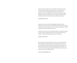 192 I 193
Esperamos que essa parceria com a Arte Despertar se mantenha, temos
muito interesse em dividir esse espaço aqui com um projeto que está
dando muito certo. Então gostaríamos também de aproveitar para
agradecer o esforço, a colaboração, porque estamos tentando fazer algo
que puxe para o mesmo lado, que é curar as crianças e fazê-las sair daqui
vitoriosas e enfrentar o resto das vidas como cidadãs competentes.
ANTONIO SÉRGIO PETRILLI
A parceria entre o escritório De Goeye Advogados Associados e a Arte
Despertar começou há tempos e foi resultado de um laço de amizade. Durante
uma reunião, eles me contaram como era o trabalho que realizavam e eu achei
maravilhoso, muito bem desenvolvido e sério.
Interessei-me pela causa e achei que deveria dedicar um tempo para trabalho
pro bono, forma de trabalho voluntário na qual a atividade é exercida com
caráter e competências profissionais, mas sem remuneração.
ENRIQUE DE GOEYE NETO
Acho os projetos muito interessantes e eficazes, e isso é possível perceber
pelos resultados e aceitação dos parceiros e patrocinadores. A resposta
das entidades que abrem as portas para o trabalho da Arte Despertar e dos
beneficiados traduz o quanto a instituição está ajudando e é útil para o ser
humano. Inclusive, em alguns hospitais a Arte Despertar está há anos, o que
comprova o quanto seu trabalho é efetivo.
LÚCIO DE CASTRO ANDRADE FILHO
Miolo_AD_FINAL_CS4.indd 193 06/12/10 15:15
 