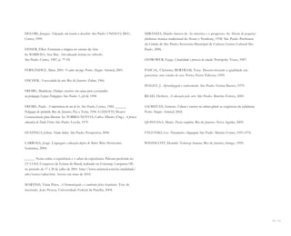 230 I 231
DELORS, Jacques. Educação: um tesouro a descobrir. São Paulo: UNESCO; MEC;
Cortez, 1999.
EISNER, Elliot. Estrutura e mágica no ensino da Arte.
In: BARBOSA, Ana Mae. Arte-educação: leitura no subsolo.
São Paulo: Cortez, 1987, p. 77-92.
FERNÁNDEZ, Alícia. 2001. O saber em jogo. Porto Alegre: Artmed, 2001.
FISCHER, A necessidade da arte. Rio de Janeiro: Zahar, 1966.
FREIRE, Madalena. Diálogos sensíveis: um espaço para a psicanálise
na pedagogia Espaço Pedagógico. São Paulo: 1, jul de 1998.
FREIRE, Paulo. A importância do ato de ler. São Paulo, Cortez, 1982. ______.
Pedagogia do oprimido. Rio de Janeiro, Paz e Terra, 1996. GADOTTI, Moacir.
Conscientizar para libertar. In: TORRES NOVOA, Carlos Alberto (Org.). A práxis
educativa de Paulo Freire. São Paulo: Loyola, 1979.
HUIZINGA, Johan. Homo ludens. São Paulo: Perspectiva, 2008.
LARROSA, Jorge. Linguagem e educação depois de Babel. Belo Horizonte:
Autêntica, 2004.
______. Notas sobre a experiência e o saber da experiência. Palestra proferida no
13º COLE-Congresso de Leitura do Brasil, realizado na Unicamp, Campinas/SP,
no período de 17 a 20 de julho de 2001. http://www.miniweb.com.br/atualidade/
info/textos/saber.htm. Acesso em maio de 2010.
MARTINS, Vânia Paiva. A Humanização e o ambiente físico hospitalar. Tese de
mestrado. João Pessoa, Universidade Federal da Paraíba, 2004.
MIRANDA, Danilo Santos de. As missões e o progresso. In: Missão de pesquisas
folclóricas: música tradicional do Norte e Nordeste, 1938. São Paulo: Prefeitura
da Cidade de São Paulo; Secretaria Municipal de Cultura; Centro Cultural São
Paulo. 2006.
OSTROWER, Fayga. Criatividade e processo de criação. Petrópolis: Vozes, 1987.
PASCAL, Christine; BERTRAM, Tony. Desenvolvendo a qualidade em
parcerias: nove estudos de caso. Porto: Porto Editora, 1999.
PIAGET, J. Aprendizagem e conhecimento. São Paulo: Freitas Bastos, 1979.
READ, Herbert. A educação pela arte. São Paulo: Martins Fontes, 2001.
SACRISTAN, Gimeno. Educar e conviver na cultura global: as exigências da cidadania.
Porto Alegre: Artmed, 2002.
QUINTANA, Mario. Poesia completa. Rio de Janeiro: Nova Aguilar, 2005.
VYGOTSKI, Lev. Pensamento e linguagem. São Paulo: Martins Fontes, 1991.1974.
WINNICOTT, Donald. Natureza humana. Rio de Janeiro, Imago, 1990.
Miolo_AD_FINAL_CS4.indd 231 06/12/10 15:15
 