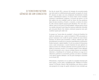 30 I 31
Em fins do século XX, o processo de formação da economia-mundo,
cujo início pode ser emblematizado pelas grandes navegações do século
XV, alcançou seu ápice com uma configuração absolutamente mundia-
lizada e ocidentalizada do planeta. Ao mesmo tempo, nossas sociedades
tornaram-se especialmente complexas, a tal ponto que passou a ser di-
fícil explicar essa nova realidade social em termos das duas grandezas
típicas da época moderna, o Estado e o mercado, ou mesmo em termos
da velha estrutura tripartite proposta pelo liberalismo. Por outro lado, a
reflexão crítica de boa parte da intelectualidade ocidental parecia buscar
um caminho alternativo, para longe das respostas tradicionais oferecidas
pelo laissez-faire liberal e das soluções estatizantes propostas tanto pelo
socialismo quanto pelo welfare state.
Ao propor sua “teoria crítica da sociedade”, a Escola de Frankfurt, for-
mada por intelectuais que, a partir da década de 1920, procuraram re-
pensar o marxismo com o auxílio de aportes oriundos de outras ciências
humanas, foi decisiva para encaminhar a reflexão ocidental para além
das polarizações nas quais ela se encerrara (especialmente as polarizações
Estado/mercado e capital/trabalho). Um de seus méritos foi demonstrar
como a razão instrumental, o conceito iluminista de razão aplicado aos
objetivos técnicos da civilização industrial, encontrou guarida mesmo no
âmbito do marxismo ortodoxo. Os resultados negativos dessa aplicação
da razão instrumental, como o descaso ecológico patente nas sociedades
industriais e a banalização do ser humano, que alcançou seu auge nos to-
talitarismos, poderiam ser encontrados, portanto, em todas as sociedades
e não apenas naquelas alinhadas a um dos polos ideológicos característi-
cos do século XX.
Eficientíssima e inspiradora em sua análise da sociedade dominada pela
razão técnica, a teoria crítica, exemplificada pela “Dialética do Esclare-
cimento” de Theodor Adorno e Max Horkheimer, não ofereceu todavia
uma perspectiva de escape do quadro sufocante de uma sociedade que
O TERCEIRO SETOR:
GÊNESE DE UM CONCEITO
Miolo_AD_FINAL_CS4.indd 31 06/12/10 15:14
 