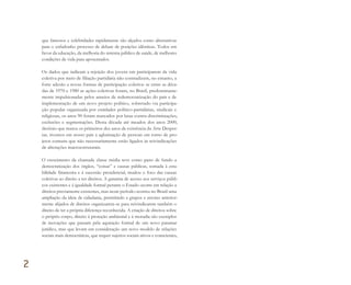 que famosos e celebridades rapidamente são alçados como alternativas
para o enfadonho processo de debate de posições idênticas. Todos em
favor da educação, da melhoria do sistema público de saúde, de melhores
condições de vida para aposentados.
Os dados que indicam a rejeição dos jovens em participarem da vida
coletiva por meio de filiação partidária não contradizem, no entanto, a
forte adesão a novas formas de participação coletiva: se entre as déca-
das de 1970 e 1980 as ações coletivas foram, no Brasil, predominante-
mente impulsionadas pelos anseios de redemocratização do país e de
implementação de um novo projeto político, sobretudo via participa-
ção popular organizada por entidades político-partidárias, sindicais e
religiosas, os anos 90 foram marcados por lutas contra discriminações,
exclusões e segmentações. Desta década até meados dos anos 2000,
decênio que marca os primeiros dez anos de existência da Arte Desper-
tar, tivemos em nosso país a aglutinação de pessoas em torno de pro-
jetos comuns que não necessariamente estão ligados às reivindicações
de alterações macroestruturais.
O crescimento da chamada classe média teve como pano de fundo a
democratização dos órgãos, “coisas” e causas públicas, somada à esta-
bilidade financeira e à sucessão presidencial, mudou o foco das causas
coletivas ao direito a ter direitos. A garantia de acesso aos serviços públi-
cos existentes e à igualdade formal perante o Estado ocorre em relação a
direitos previamente existentes, mas neste período ocorreu no Brasil uma
ampliação da ideia de cidadania, permitindo a grupos e setores anterior-
mente alijados de direitos organizarem-se para reivindicarem também o
direito de ter a própria diferença reconhecida. A criação de direitos sobre
o próprio corpo, direito à proteção ambiental e à moradia são exemplos
de inovações que passam pela aquisição formal de um novo patamar
jurídico, mas que levam em consideração um novo modelo de relações
sociais mais democráticas, que requer sujeitos sociais ativos e conscientes,
2
Miolo_AD_FINAL_CS4.indd 58 06/12/10 15:14
 