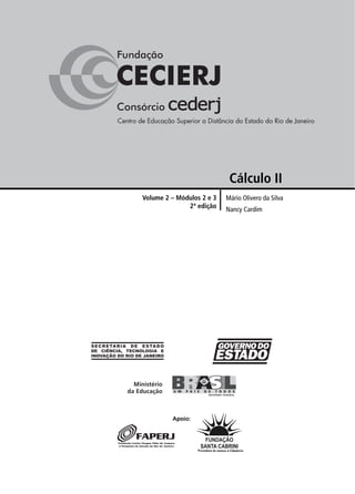 Mário Olivero da Silva
Nancy Cardim
Volume 2 – Módulos 2 e 3
2ª edição
Cálculo II
Apoio:
 