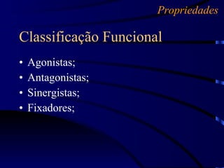 Agonistas; Antagonistas; Sinergistas; Fixadores; Classificação Funcional Propriedades 