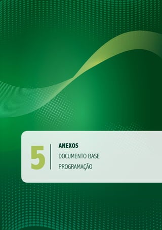 754 | RESUMO DOS PRINCIPAIS COMPROMISSOS ASSUMIDOS...
ANEXOS
DOCUMENTO BASE
PROGRAMAÇÃO5
 