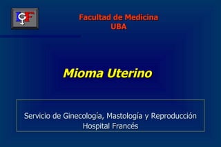 Mioma Uterino ,[object Object],[object Object],Facultad de Medicina UBA 