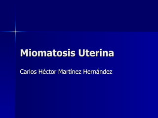 Miomatosis Uterina Carlos Héctor Martínez Hernández 
