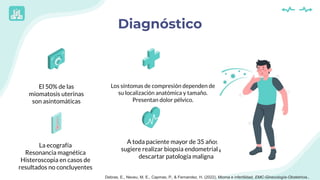 Diagnóstico
La ecografía
Resonancia magnética
Histeroscopia en casos de
resultados no concluyentes
A toda paciente mayor d...