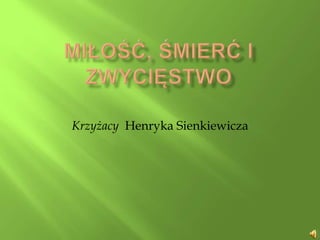 Krzyżacy Henryka Sienkiewicza
 