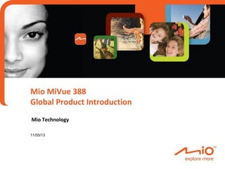 Mio MiVue 388
Global Product Introduction
Mio Technology
11/05/13

 
