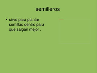 semilleros  sirve para plantar semillas dentro para que salgan mejor . 