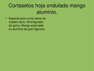 Cortasetos hoja ondulada mango aluminio. Especial para cortar setos de madera dura. Amortiguador de goma. Mango extensible en aluminio de gran ligereza.  