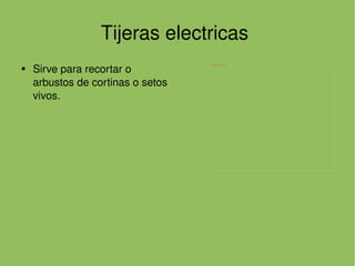 Tijeras electricas  Sirve para recortar o  arbustos de cortinas o setos vivos. 