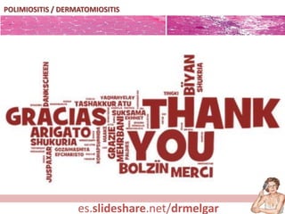 POLIMIOSITIS / DERMATOMIOSITIS
es.slideshare.net/drmelgar
 