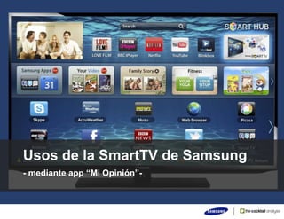 Usos de la SmartTV de Samsung 
- mediante app “Mi Opinión”- 
 