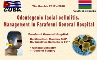 Farafenni General Hospital.
Dr. Miosotis I. Montero Bell*
Dr. Yudelines Denis De la Fé**
* General Dentistry
** General Surgery
Republic of the Gambia
The Gambia 2017 – 2018
 