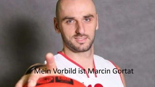 Mein Vorbild ist Marcin Gortat
 