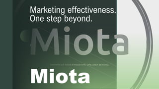 z
Miota
Marketing effectiveness.
One step beyond.
 