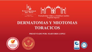 DERMATOMAS Y MIOTOMAS
TORACICOS
PRESENTADO POR: MARYORIS LOPEZ
 