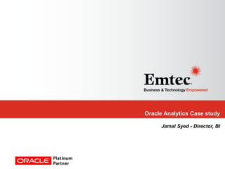 Oracle Analytics Case study
Jamal Syed - Director, BI

 
