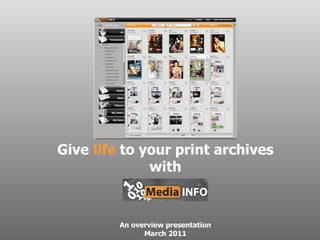 An overview presentation March 2011 Give  life  to your print archives with 