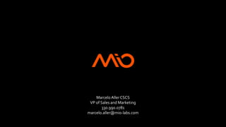 Marcelo Aller CSCS
VP of Sales and Marketing
330.990.0781
marcelo.aller@mio-labs.com
 