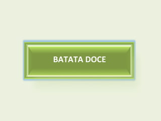 BATATA DOCE

 