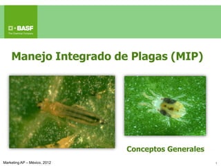 09/08/2009 1
Manejo Integrado de Plagas (MIP)
Marketing AP – México, 2012
Conceptos Generales
 