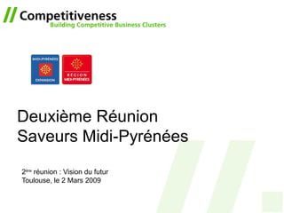 Deuxième Réunion Saveurs Midi-Pyrénées 2 ère  réunion : Vision du futur Toulouse, le 2 Mars 2009 