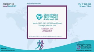MICROSOFT 365
VirtualMARATHON
May 27 &28, 2020
36 hours/2 days
Mark Your Calendars:
March 23-25,2021,MGM Grand Resort
Las Vegas, Nevada, USA
M365Conf.com
#M365CONF
TheSharePointConferenceisnowTheMicrosoft365CollaborationConference
#M365VM
M365VirtualMarathon.com
Broughttoyouby:
TheGlobalMicrosoftCommunity&
M365Conf.com|#M365CONF
 