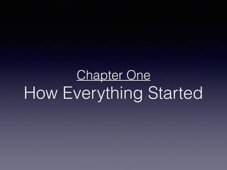Chapter One
How Everything Started
 