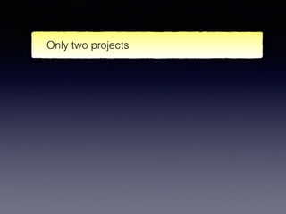 Only two projects
 