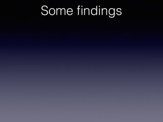 Some ﬁndings
 