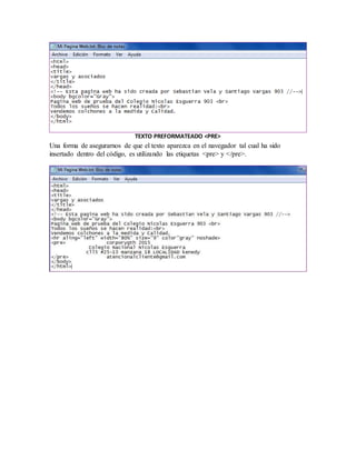 TEXTO PREFORMATEADO <PRE>
Una forma de asegurarnos de que el texto aparezca en el navegador tal cual ha sido
insertado dentro del código, es utilizando las etiquetas <pre> y </pre>.