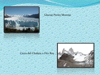 Glaciar Perito Moreno Cerro del Chalten o Fitz Roy 