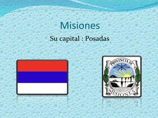 Misiones Su capital : Posadas 