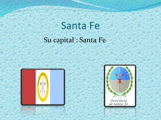 Santa Fe Su capital : Santa Fe 